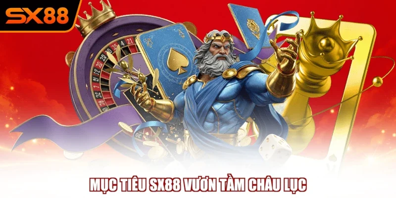 muc tieu sx88 vuon tam chau luc Mục tiêu SX88 vươn tầm châu lục