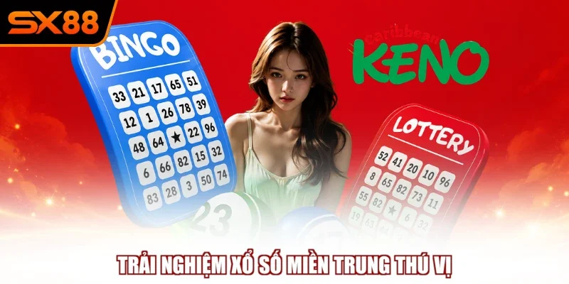 Trải nghiệm xổ số miền Trung thú vị