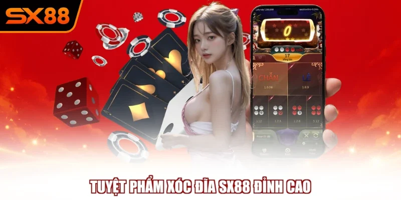 tuyet pham xoc dia sx88 dinh cao Tuyệt phẩm xóc đĩa SX88 đỉnh cao